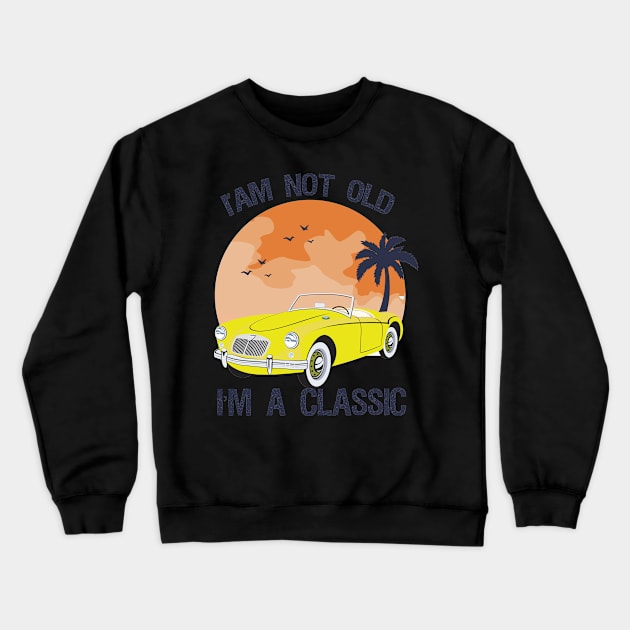 I'm not old i'm classic Crewneck Sweatshirt by AwesomeHumanBeing